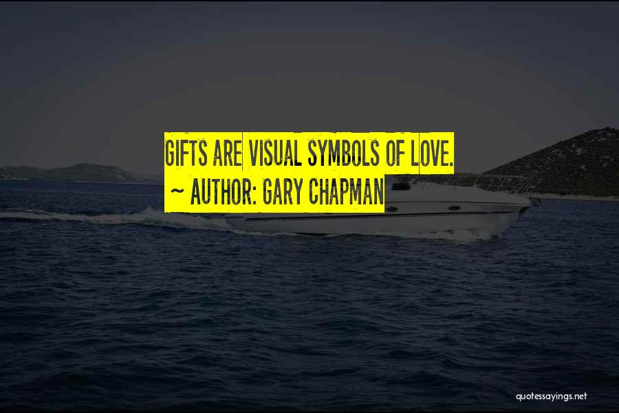 Gary Chapman Quotes: Gifts Are Visual Symbols Of Love.
