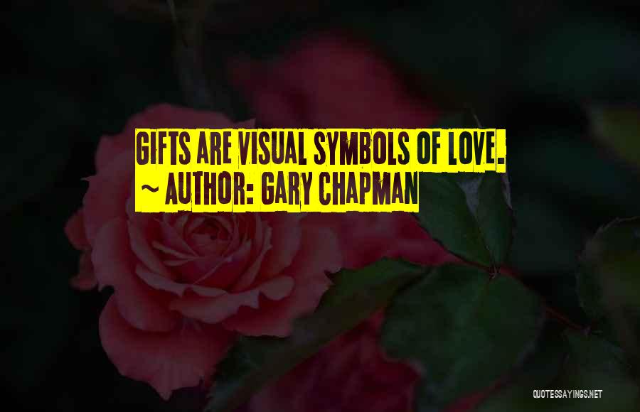 Gary Chapman Quotes: Gifts Are Visual Symbols Of Love.