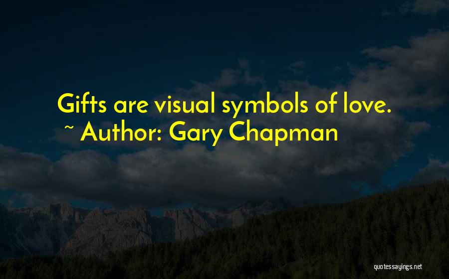 Gary Chapman Quotes: Gifts Are Visual Symbols Of Love.