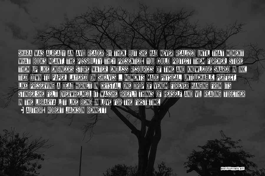 Robert Jackson Bennett Quotes: Shara Was Already An Avid Reader By Then, But She Had Never Realized Until That Moment What Books Meant, The