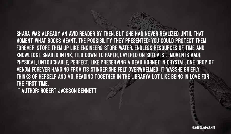 Robert Jackson Bennett Quotes: Shara Was Already An Avid Reader By Then, But She Had Never Realized Until That Moment What Books Meant, The