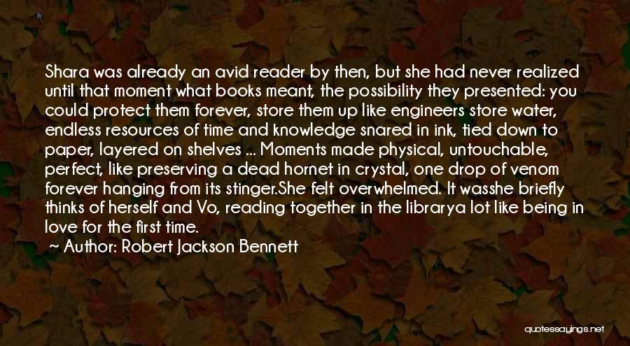 Robert Jackson Bennett Quotes: Shara Was Already An Avid Reader By Then, But She Had Never Realized Until That Moment What Books Meant, The