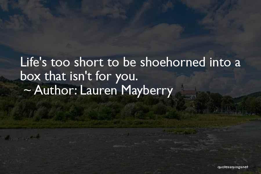 Lauren Mayberry Quotes: Life's Too Short To Be Shoehorned Into A Box That Isn't For You.