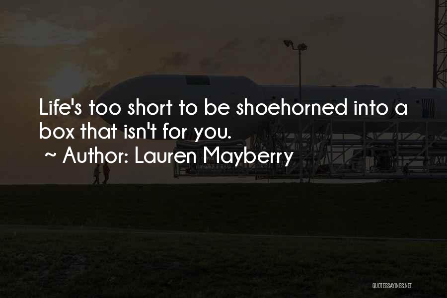 Lauren Mayberry Quotes: Life's Too Short To Be Shoehorned Into A Box That Isn't For You.