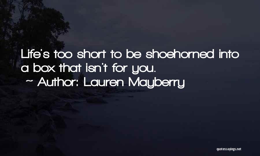 Lauren Mayberry Quotes: Life's Too Short To Be Shoehorned Into A Box That Isn't For You.