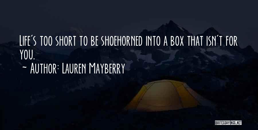 Lauren Mayberry Quotes: Life's Too Short To Be Shoehorned Into A Box That Isn't For You.
