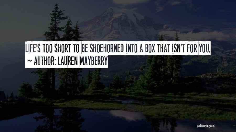 Lauren Mayberry Quotes: Life's Too Short To Be Shoehorned Into A Box That Isn't For You.