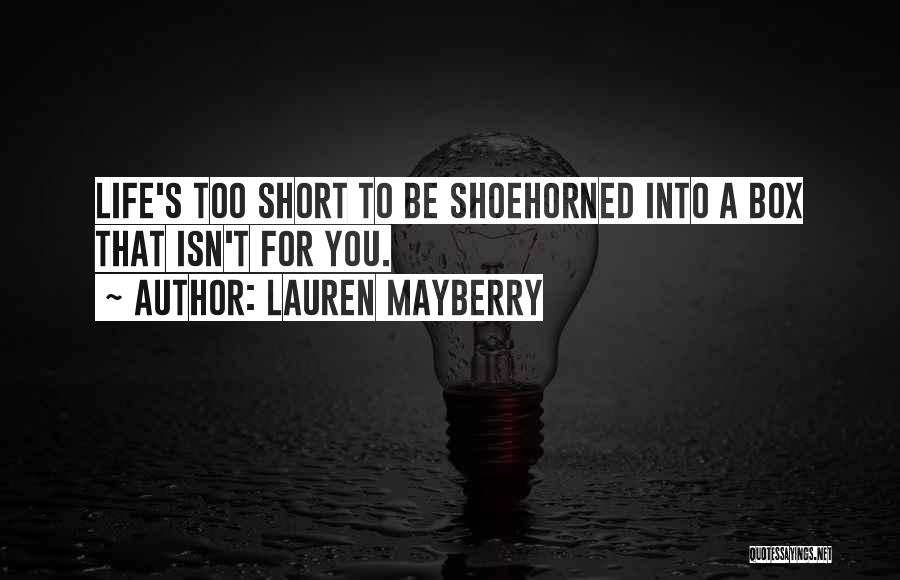 Lauren Mayberry Quotes: Life's Too Short To Be Shoehorned Into A Box That Isn't For You.