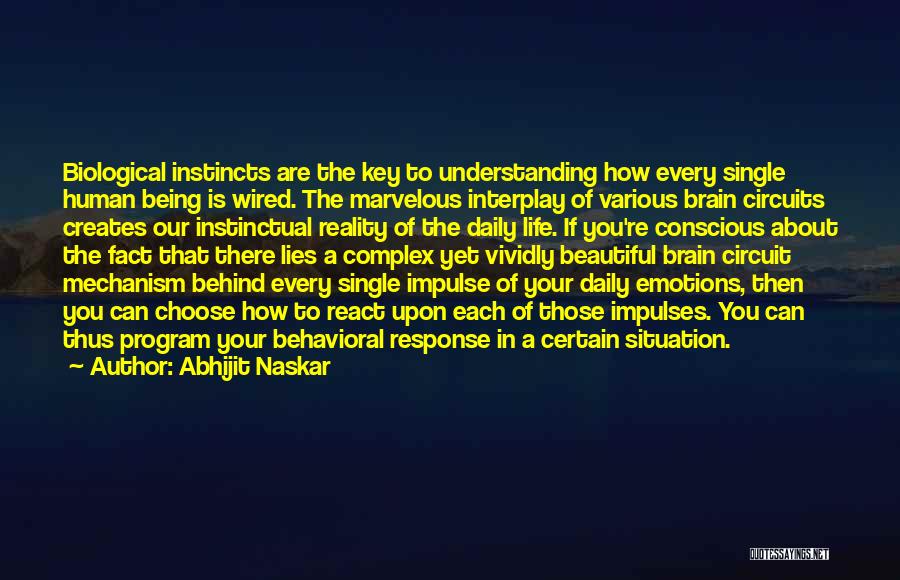 Abhijit Naskar Quotes: Biological Instincts Are The Key To Understanding How Every Single Human Being Is Wired. The Marvelous Interplay Of Various Brain