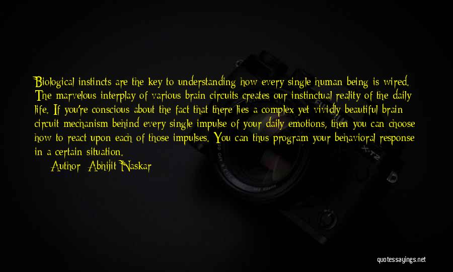 Abhijit Naskar Quotes: Biological Instincts Are The Key To Understanding How Every Single Human Being Is Wired. The Marvelous Interplay Of Various Brain