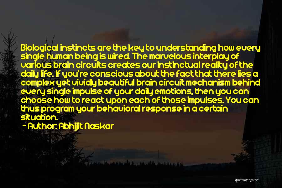 Abhijit Naskar Quotes: Biological Instincts Are The Key To Understanding How Every Single Human Being Is Wired. The Marvelous Interplay Of Various Brain