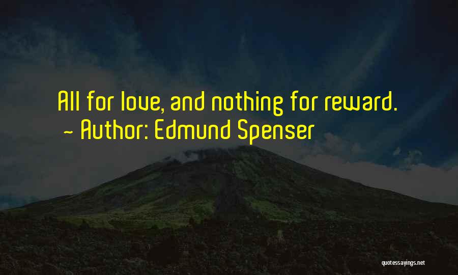 Edmund Spenser Quotes: All For Love, And Nothing For Reward.