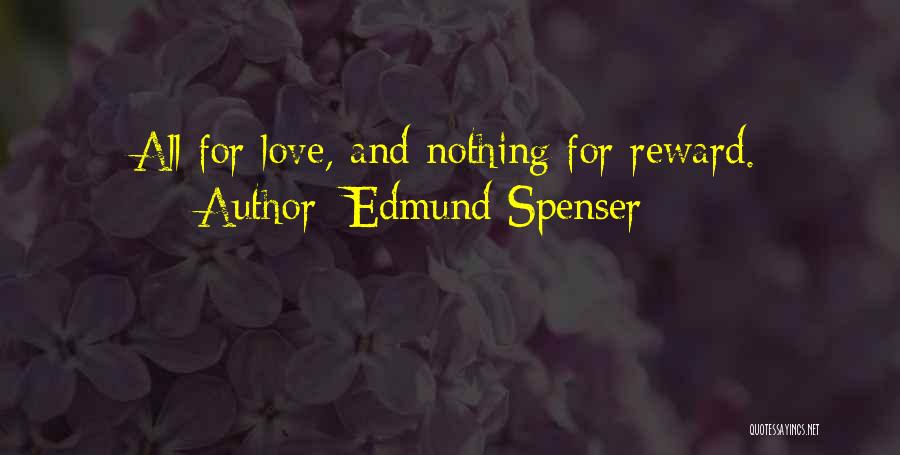 Edmund Spenser Quotes: All For Love, And Nothing For Reward.
