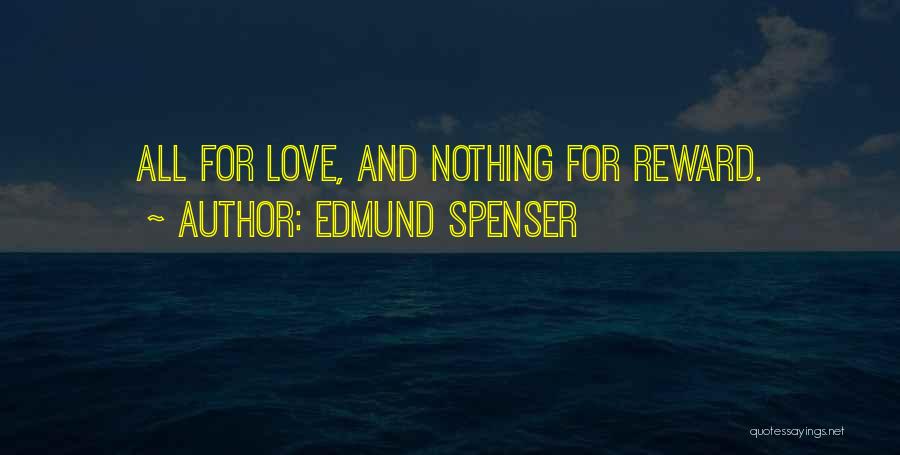 Edmund Spenser Quotes: All For Love, And Nothing For Reward.