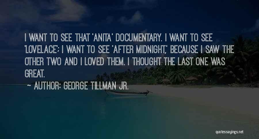 George Tillman Jr. Quotes: I Want To See That 'anita' Documentary. I Want To See 'lovelace'; I Want To See 'after Midnight,' Because I