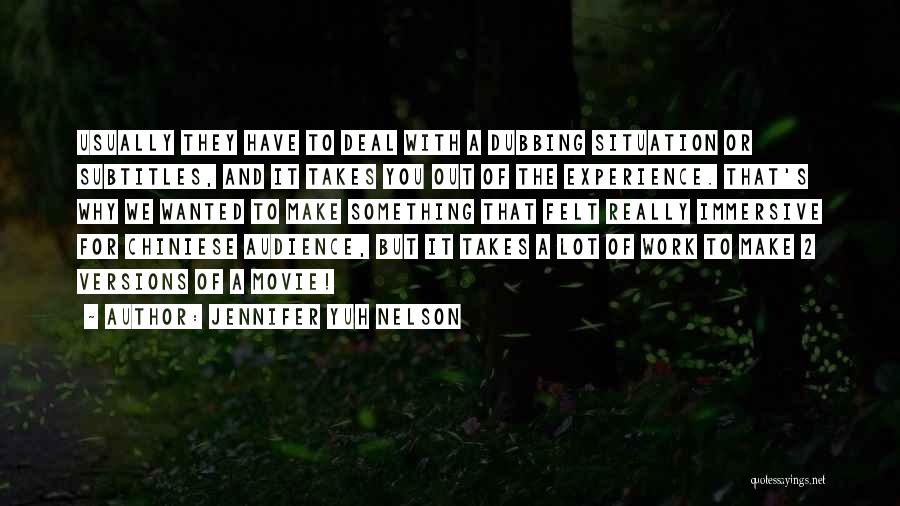 Jennifer Yuh Nelson Quotes: Usually They Have To Deal With A Dubbing Situation Or Subtitles, And It Takes You Out Of The Experience. That's