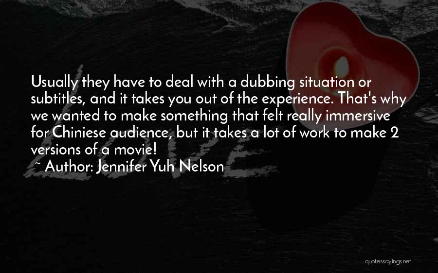 Jennifer Yuh Nelson Quotes: Usually They Have To Deal With A Dubbing Situation Or Subtitles, And It Takes You Out Of The Experience. That's