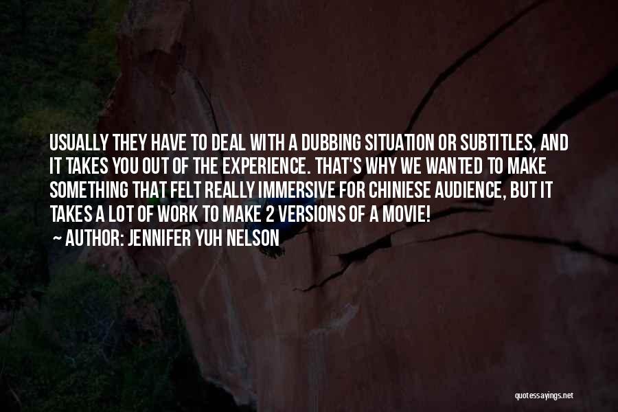 Jennifer Yuh Nelson Quotes: Usually They Have To Deal With A Dubbing Situation Or Subtitles, And It Takes You Out Of The Experience. That's