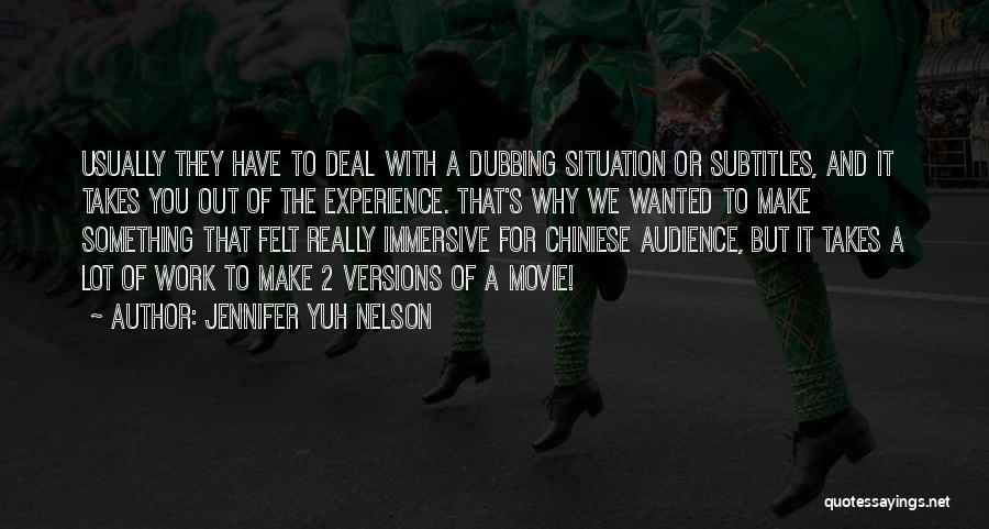 Jennifer Yuh Nelson Quotes: Usually They Have To Deal With A Dubbing Situation Or Subtitles, And It Takes You Out Of The Experience. That's