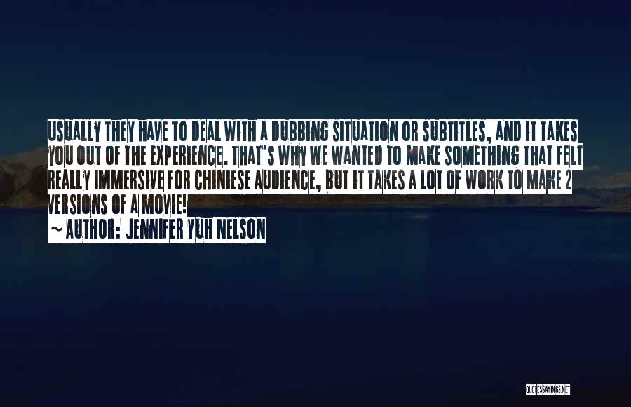 Jennifer Yuh Nelson Quotes: Usually They Have To Deal With A Dubbing Situation Or Subtitles, And It Takes You Out Of The Experience. That's