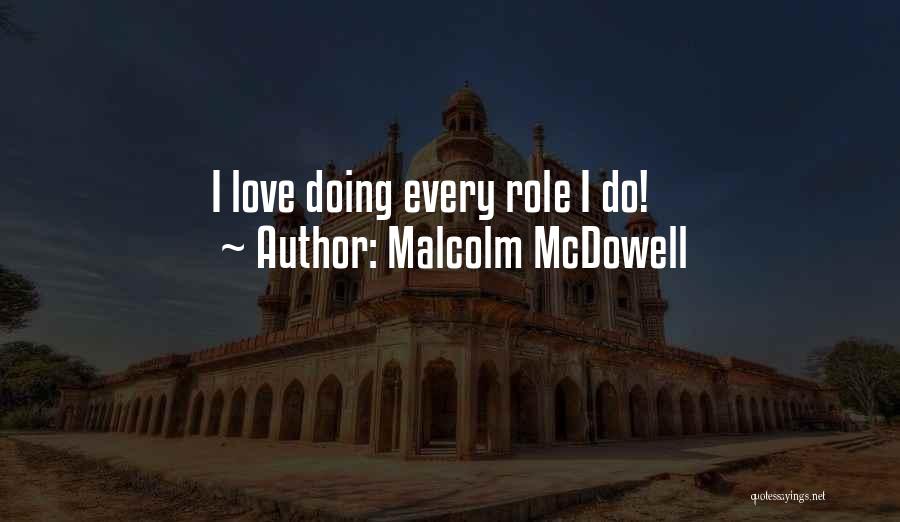 Malcolm McDowell Quotes: I Love Doing Every Role I Do!