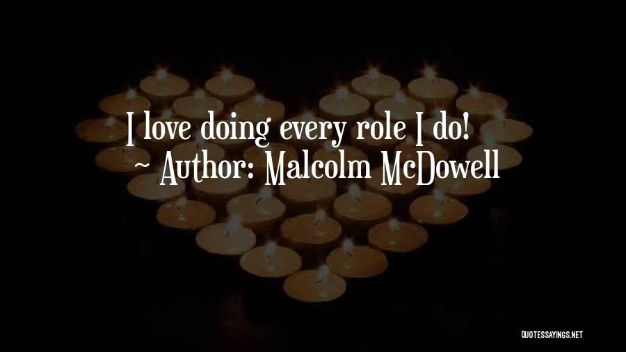 Malcolm McDowell Quotes: I Love Doing Every Role I Do!