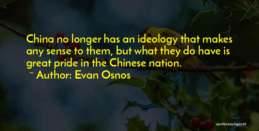 Evan Osnos Quotes: China No Longer Has An Ideology That Makes Any Sense To Them, But What They Do Have Is Great Pride