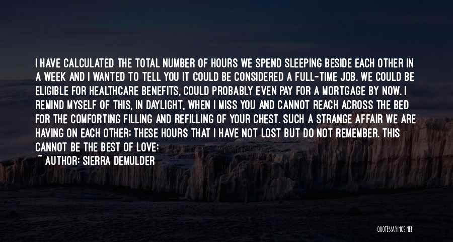 Sierra DeMulder Quotes: I Have Calculated The Total Number Of Hours We Spend Sleeping Beside Each Other In A Week And I Wanted