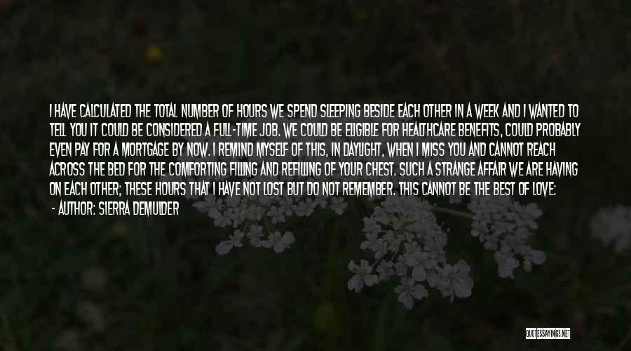 Sierra DeMulder Quotes: I Have Calculated The Total Number Of Hours We Spend Sleeping Beside Each Other In A Week And I Wanted