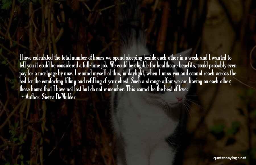 Sierra DeMulder Quotes: I Have Calculated The Total Number Of Hours We Spend Sleeping Beside Each Other In A Week And I Wanted