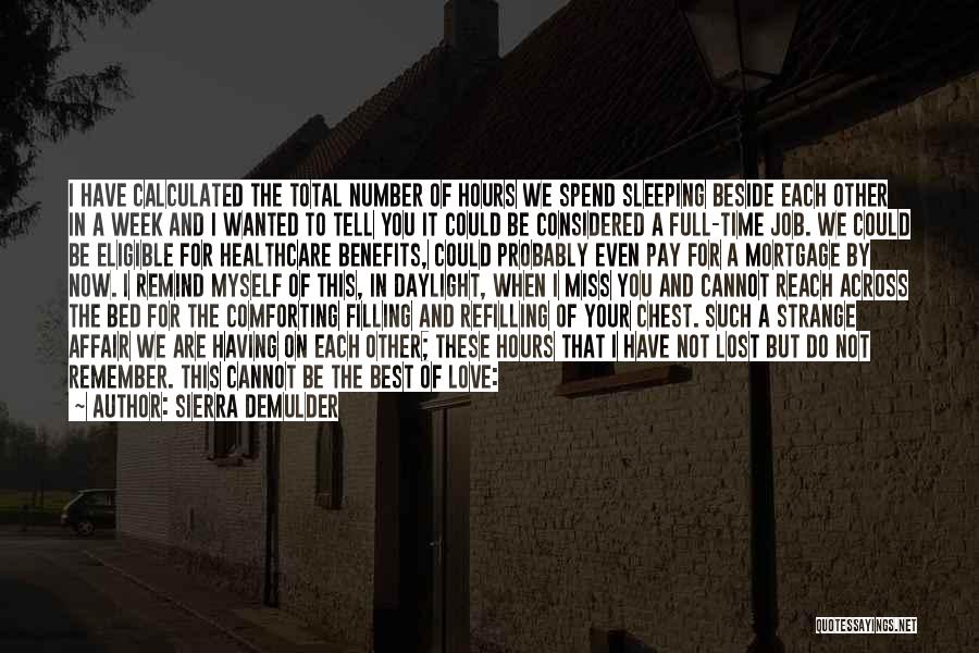 Sierra DeMulder Quotes: I Have Calculated The Total Number Of Hours We Spend Sleeping Beside Each Other In A Week And I Wanted