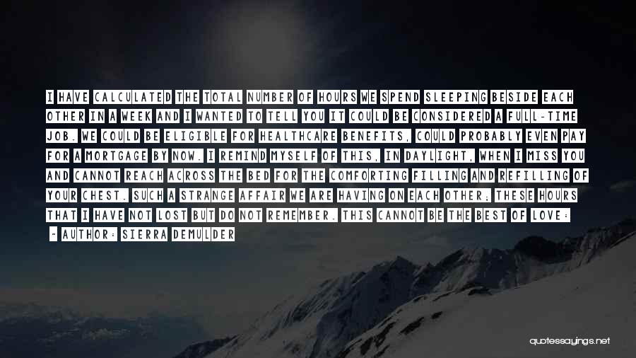 Sierra DeMulder Quotes: I Have Calculated The Total Number Of Hours We Spend Sleeping Beside Each Other In A Week And I Wanted
