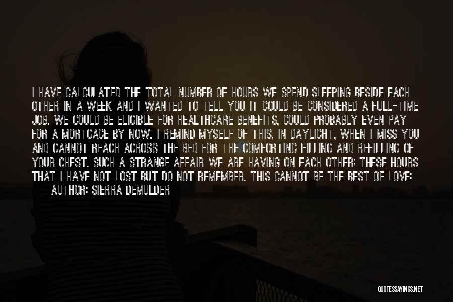 Sierra DeMulder Quotes: I Have Calculated The Total Number Of Hours We Spend Sleeping Beside Each Other In A Week And I Wanted