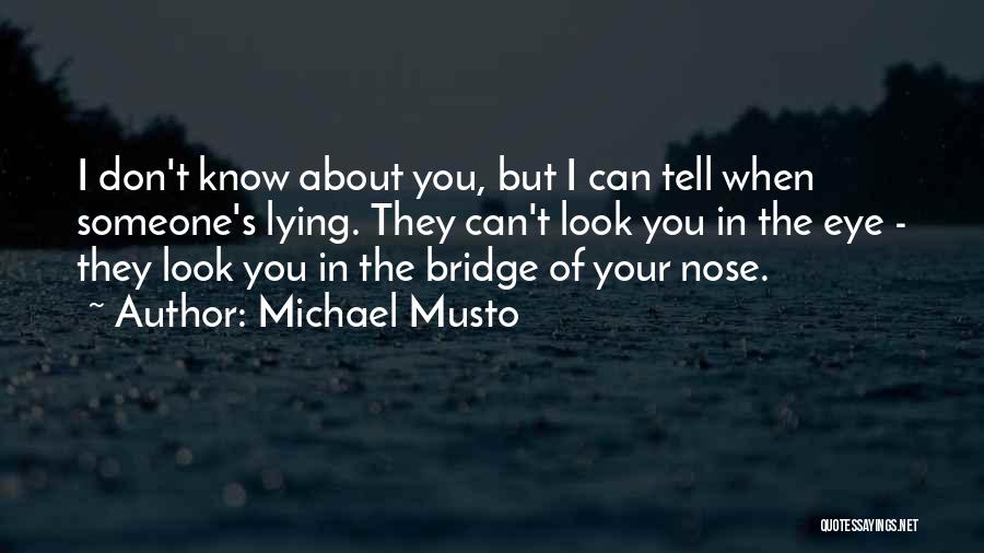 Michael Musto Quotes: I Don't Know About You, But I Can Tell When Someone's Lying. They Can't Look You In The Eye -