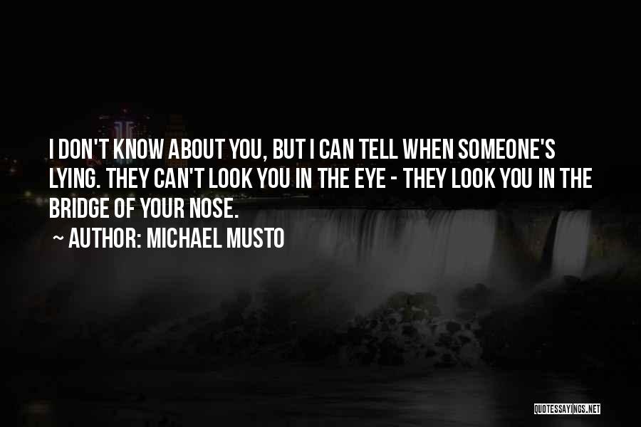 Michael Musto Quotes: I Don't Know About You, But I Can Tell When Someone's Lying. They Can't Look You In The Eye -