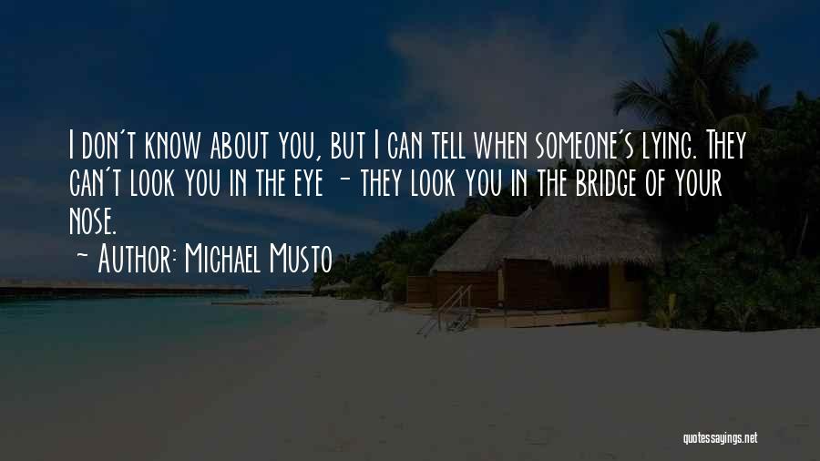 Michael Musto Quotes: I Don't Know About You, But I Can Tell When Someone's Lying. They Can't Look You In The Eye -