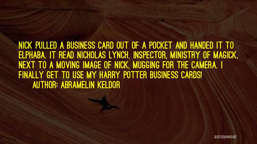 Abramelin Keldor Quotes: Nick Pulled A Business Card Out Of A Pocket And Handed It To Elphaba. It Read Nicholas Lynch, Inspector, Ministry