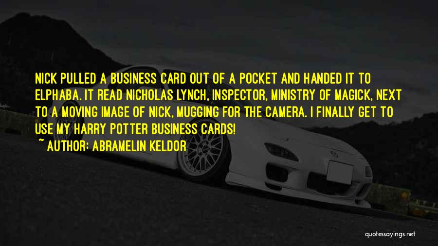 Abramelin Keldor Quotes: Nick Pulled A Business Card Out Of A Pocket And Handed It To Elphaba. It Read Nicholas Lynch, Inspector, Ministry