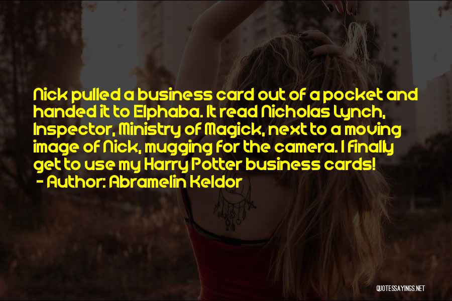 Abramelin Keldor Quotes: Nick Pulled A Business Card Out Of A Pocket And Handed It To Elphaba. It Read Nicholas Lynch, Inspector, Ministry