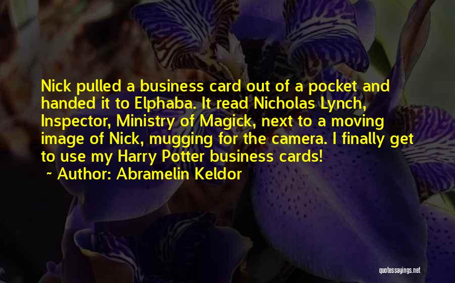 Abramelin Keldor Quotes: Nick Pulled A Business Card Out Of A Pocket And Handed It To Elphaba. It Read Nicholas Lynch, Inspector, Ministry