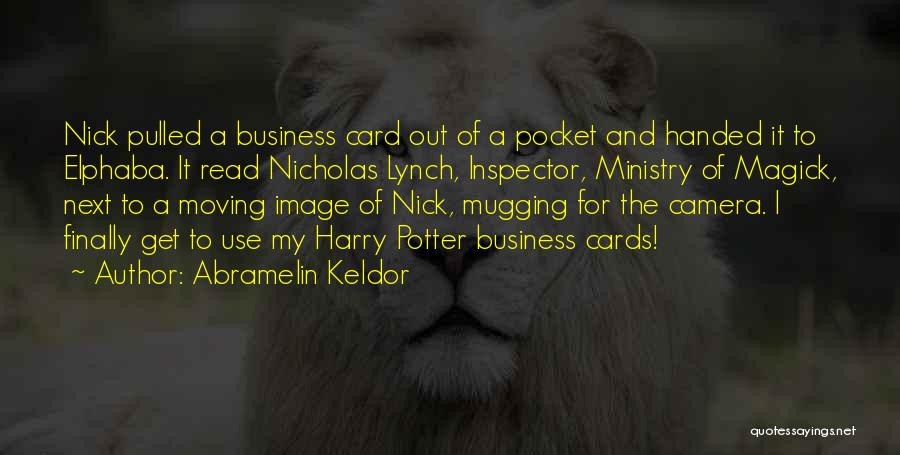 Abramelin Keldor Quotes: Nick Pulled A Business Card Out Of A Pocket And Handed It To Elphaba. It Read Nicholas Lynch, Inspector, Ministry