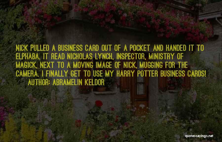 Abramelin Keldor Quotes: Nick Pulled A Business Card Out Of A Pocket And Handed It To Elphaba. It Read Nicholas Lynch, Inspector, Ministry