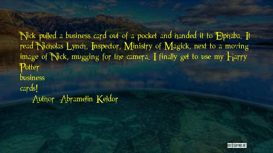 Abramelin Keldor Quotes: Nick Pulled A Business Card Out Of A Pocket And Handed It To Elphaba. It Read Nicholas Lynch, Inspector, Ministry