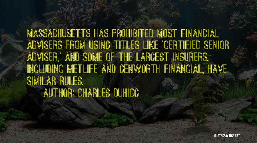 Charles Duhigg Quotes: Massachusetts Has Prohibited Most Financial Advisers From Using Titles Like 'certified Senior Adviser,' And Some Of The Largest Insurers, Including