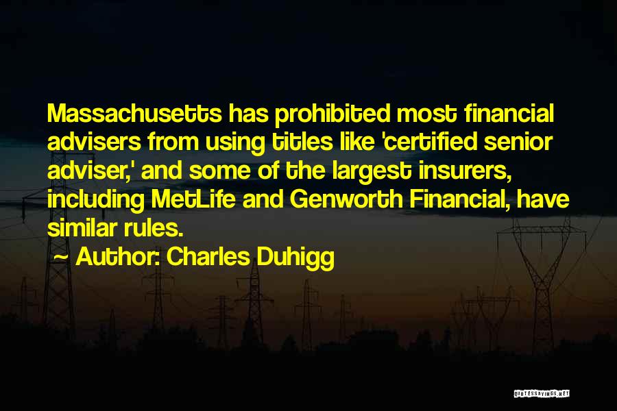 Charles Duhigg Quotes: Massachusetts Has Prohibited Most Financial Advisers From Using Titles Like 'certified Senior Adviser,' And Some Of The Largest Insurers, Including