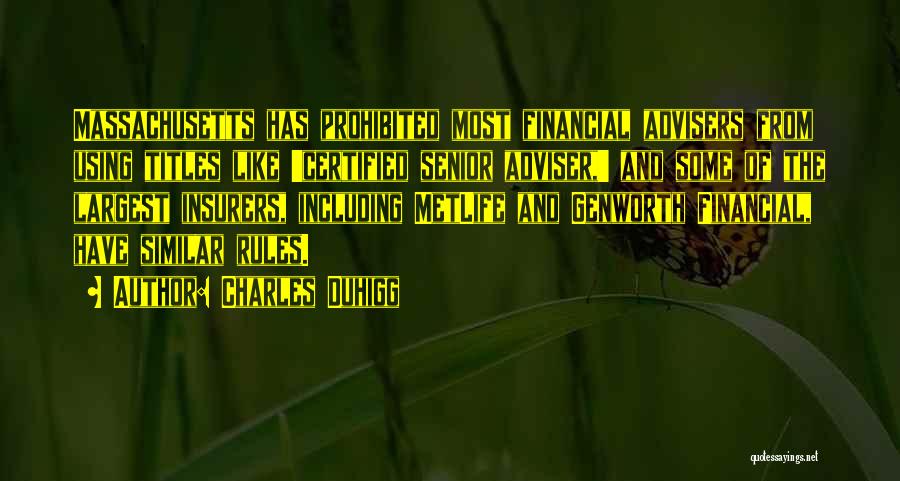 Charles Duhigg Quotes: Massachusetts Has Prohibited Most Financial Advisers From Using Titles Like 'certified Senior Adviser,' And Some Of The Largest Insurers, Including