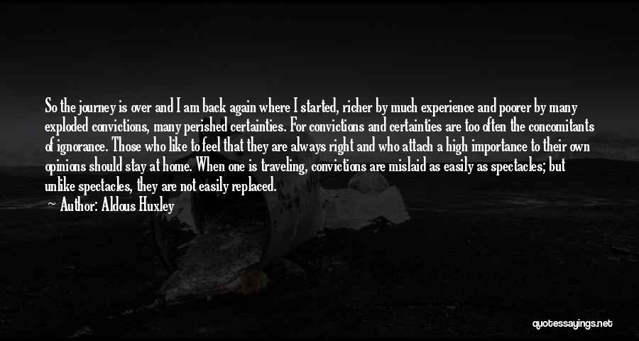 Aldous Huxley Quotes: So The Journey Is Over And I Am Back Again Where I Started, Richer By Much Experience And Poorer By