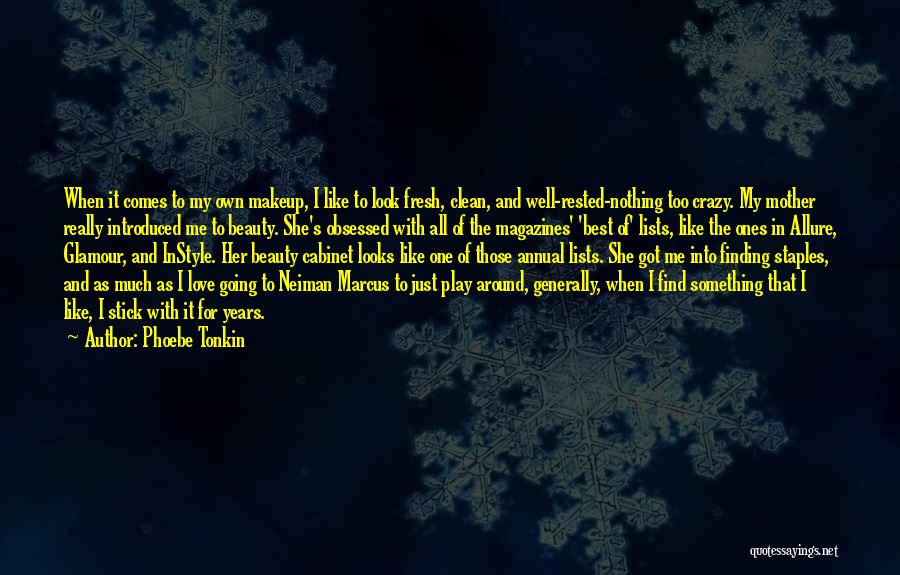 Phoebe Tonkin Quotes: When It Comes To My Own Makeup, I Like To Look Fresh, Clean, And Well-rested-nothing Too Crazy. My Mother Really
