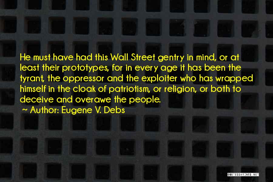 Eugene V. Debs Quotes: He Must Have Had This Wall Street Gentry In Mind, Or At Least Their Prototypes, For In Every Age It