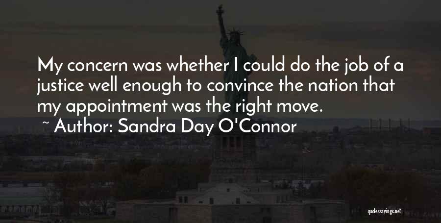 Sandra Day O'Connor Quotes: My Concern Was Whether I Could Do The Job Of A Justice Well Enough To Convince The Nation That My